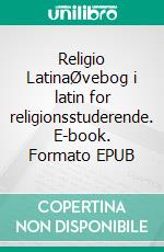 Religio LatinaØvebog i latin for religionsstuderende. E-book. Formato EPUB ebook