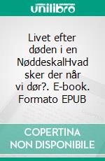 Livet efter døden i en NøddeskalHvad sker der når vi dør?. E-book. Formato EPUB ebook di Else Byskov