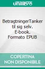 BetragtningerTanker til sig selv. E-book. Formato EPUB ebook