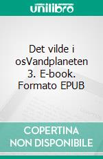 Det vilde i osVandplaneten 3. E-book. Formato EPUB ebook di Kaj Smedemark