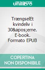 TrængselEt kvindeliv i 30'erne. E-book. Formato EPUB ebook di Anders Harbo