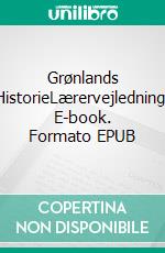 Grønlands HistorieLærervejledning. E-book. Formato EPUB ebook