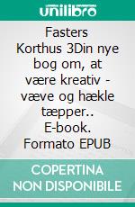 Fasters Korthus 3Din nye bog om, at være kreativ - væve og hækle tæpper.. E-book. Formato EPUB