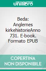 Beda: Anglernes kirkehistorieAnno 731. E-book. Formato EPUB ebook di Beda Venerabilis