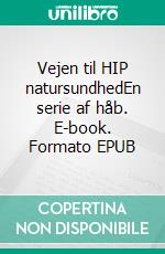 Vejen til HIP natursundhedEn serie af håb. E-book. Formato EPUB