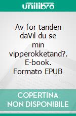 Av for tanden daVil du se min vipperokketand?. E-book. Formato EPUB ebook