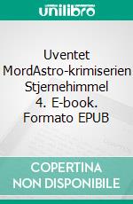 Uventet MordAstro-krimiserien Stjernehimmel 4. E-book. Formato EPUB ebook