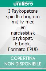 I Psykopatens spindEn bog om mit liv med en narcissistisk psykopat. E-book. Formato EPUB ebook di Maya Rasson