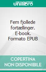 Fem fjollede fortællinger. E-book. Formato EPUB ebook di Jørgen Rasmusssen