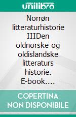 Norrøn litteraturhistorie IIIDen oldnorske og oldislandske litteraturs historie. E-book. Formato EPUB ebook