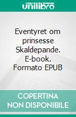 Eventyret om prinsesse Skaldepande. E-book. Formato EPUB ebook di Sally Sharf