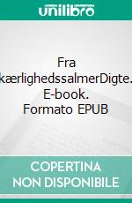 Fra kærlighedssalmerDigte. E-book. Formato EPUB ebook