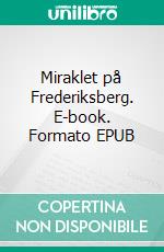 Miraklet på Frederiksberg. E-book. Formato EPUB ebook