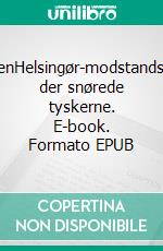 SyklubbenHelsingør-modstandsgruppen der snørede tyskerne. E-book. Formato EPUB