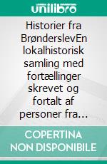 Historier fra BrønderslevEn lokalhistorisk samling med fortællinger skrevet og fortalt af personer fra Brønderslev Kommune. E-book. Formato EPUB ebook