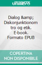 Dialog & Diskonjunktionom tro og etik. E-book. Formato EPUB ebook di Andreas Simonsen