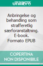 Anbringelse og behandling som strafferetlig særforanstaltning. E-book. Formato EPUB ebook
