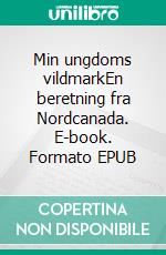 Min ungdoms vildmarkEn beretning fra Nordcanada. E-book. Formato EPUB ebook di Peter Bang