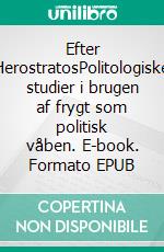 Efter HerostratosPolitologiske studier i brugen af frygt som politisk våben. E-book. Formato EPUB ebook