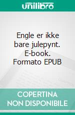 Engle er ikke bare julepynt. E-book. Formato EPUB ebook di Kristine Camille Sommer