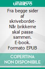 Fra begge sider af skrivebordet- Når brikkerne skal passe sammen. E-book. Formato EPUB ebook