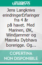 Jens Langknivs erindringerErfaringer fra 4 år på havet. Med Marinen, ØK, Windjammer og Mærsks Dybhavs borerigge. Og livet som kirurg i krig of fred.. E-book. Formato EPUB ebook