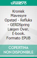 Kronisk Mavesyre Opstød - Refluks - GERDSpring Lægen Over. E-book. Formato EPUB ebook