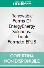 Renewable Forms Of EnergyEnergy Solutions. E-book. Formato EPUB ebook