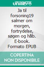 Ja til forsoning19 salmer om morgen, fortrydelse, søgen og håb. E-book. Formato EPUB ebook