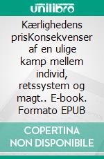 Kærlighedens prisKonsekvenser af en ulige kamp mellem individ, retssystem og magt.. E-book. Formato EPUB ebook