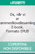Os, når vi er sammenNovellesamling. E-book. Formato EPUB ebook