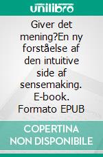 Giver det mening?En ny forståelse af den intuitive side af sensemaking. E-book. Formato EPUB ebook
