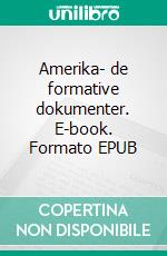 Amerika- de formative dokumenter. E-book. Formato EPUB ebook