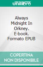 Always Midnight In Orkney. E-book. Formato EPUB ebook