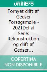 Fornyet drift af Gedser Forsøgsmølle - 2021Del af Serie: Rekonstruktion og drift af Gedser Forsøgsmølle. E-book. Formato EPUB ebook