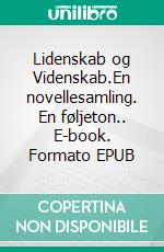 Lidenskab og Videnskab.En novellesamling. En føljeton.. E-book. Formato EPUB ebook