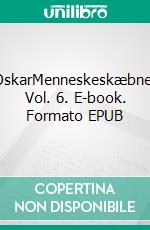 OskarMenneskeskæbner Vol. 6. E-book. Formato EPUB ebook