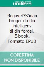 Begavet?Sådan bruger du din intelligens til din fordel. E-book. Formato EPUB ebook