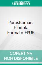 PorosRoman. E-book. Formato EPUB ebook