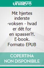 Mit hjertes inderste -voksen - hvad er dét for en spasser?!. E-book. Formato EPUB ebook