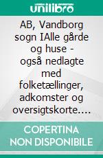 AB, Vandborg sogn IAlle gårde og huse - også nedlagte med folketællinger, adkomster og oversigtskorte. E-book. Formato EPUB ebook
