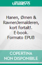 Hanen, Ørnen & RavnenJernalderen, kort fortalt!. E-book. Formato EPUB ebook