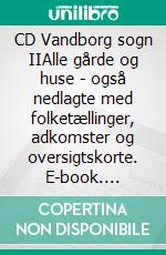 CD Vandborg sogn IIAlle gårde og huse - også nedlagte med folketællinger, adkomster og oversigtskorte. E-book. Formato EPUB ebook