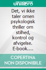 Det, vi ikke taler omen psykologisk thriller om stilhed, kontrol og afvigelse. E-book. Formato EPUB ebook