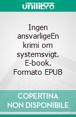 Ingen ansvarligeEn krimi om systemsvigt. E-book. Formato EPUB ebook