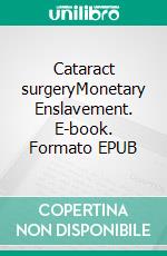 Cataract surgeryMonetary Enslavement. E-book. Formato EPUB ebook