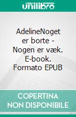AdelineNoget er borte - Nogen er væk. E-book. Formato EPUB ebook