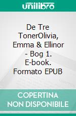 De Tre TonerOlivia, Emma & Ellinor - Bog 1. E-book. Formato EPUB ebook