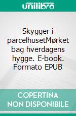 Skygger i parcelhusetMørket bag hverdagens hygge. E-book. Formato EPUB ebook