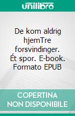 De kom aldrig hjemTre forsvindinger. Ét spor. E-book. Formato EPUB ebook